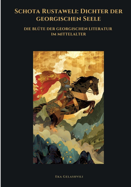 Schota Rustaweli: Dichter der georgischen Seele: Die Blï¿½te Literatur im Mittelalter