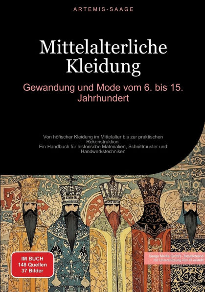 Mittelalterliche Kleidung: Gewandung und Mode vom 6. bis 15. Jahrhundert: Von h�fischer Kleidung im Mittelalter bis zur praktischen Rekonstruktion - Ein Handbuch f�r historische Materialien, Schnittmuster und Handwerkstechniken