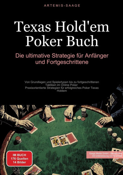 Texas Hold'em Poker Buch: Die ultimative Strategie fï¿½r Anfï¿½nger und Fortgeschrittene: Von Grundlagen und Spielertypen bis zu fortgeschrittenen Taktiken im Online Poker - Praxisorientierte Strategien fï¿½r erfolgreiches Poker Texas Holdem