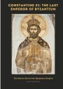 Constantine XI: The Last Emperor of Byzantium: The Heroic End of the Byzantine Empire