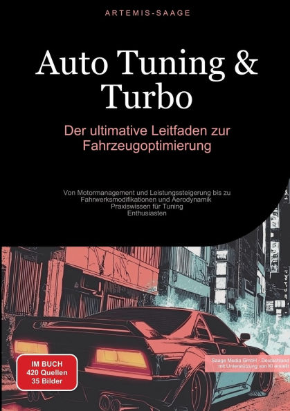 Auto Tuning & Turbo: Der ultimative Leitfaden zur Fahrzeugoptimierung: Von Motormanagement und Leistungssteigerung bis zu Fahrwerksmodifikationen und Aerodynamik - Praxiswissen fï¿½r Tuning-Enthusiasten