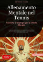 Allenamento Mentale nel Tennis: Tecniche e Strategie per la Vittoria Mentale: Il manuale tennis completo per migliorare concentrazione, gestione delle emozioni e performance sotto pressione - Un libro di tennis essenziale