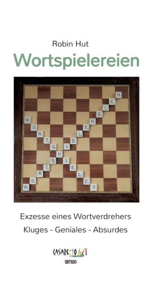Wortspielereien: Exzesse eines Wortverdrehers - Kluges Geniales Absurdes