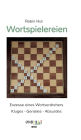 Wortspielereien: Exzesse eines Wortverdrehers - Kluges - Geniales - Absurdes