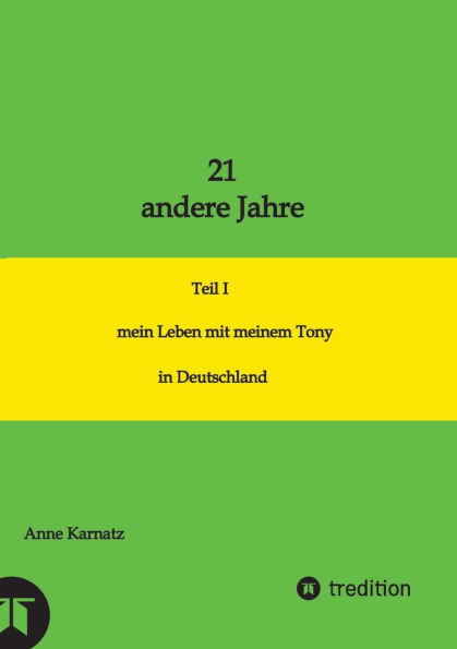 21 andere Jahre: Teil I mein Leben mit meinem Tony in Deutschland