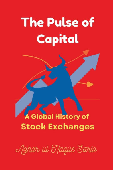 The Pulse of Capital: A Global History Stock Exchanges