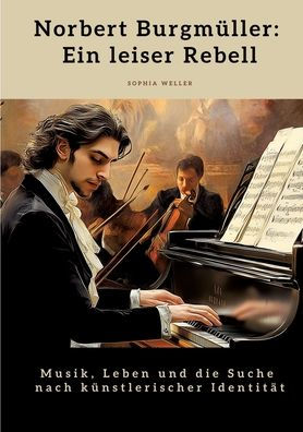 Norbert Burgmï¿½ller: Ein leiser Rebell: Musik, Leben und die Suche nach kï¿½nstlerischer Identitï¿½t