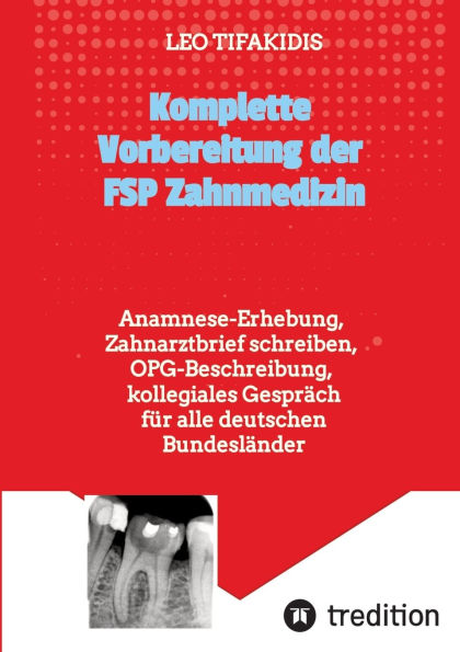 Komplette Vorbereitung der FSP Zahnmedizin: Anamnese, Zahnarztbrief, OPG fï¿½r alle deutschen Bundeslï¿½nder