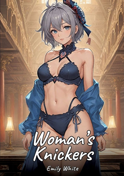 Woman's Knickers: Sexy Erotic Stories for Adults Illustrated with Hentai Pictures - Naked Illustrations