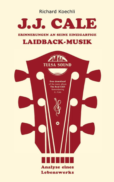 J.J. Cale - Erinnerungen an seine einzigartige Laidback-Musik: Analyse eines Lebenswerks, das Buch ï¿½ber den legendï¿½ren Songwriter und Begrï¿½nder des Tulsa-Sounds