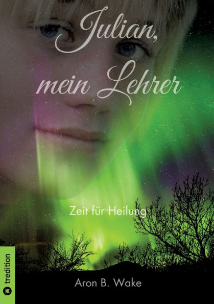 Julian, mein Lehrer: Zeit fï¿½r Heilung