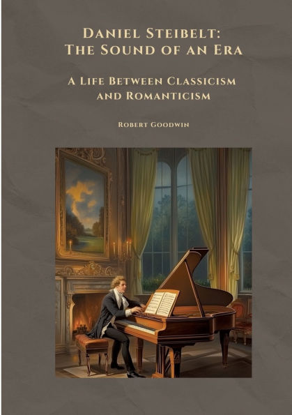 Daniel Steibelt: The Sound of an Era: A Life Between Classicism and Romanticism