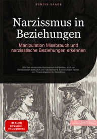 Title: Narzissmus in Beziehungen: Manipulation, Missbrauch und narzisstische Beziehungen erkennen: Wie Sie verdeckten Narzissmus aufdecken, sich vor Manipulation schützen und narzisstische Beziehungen heilen - Ein Praxisratgeber für Betroffene, Author: Bendis A. I. Saage - Deutschland