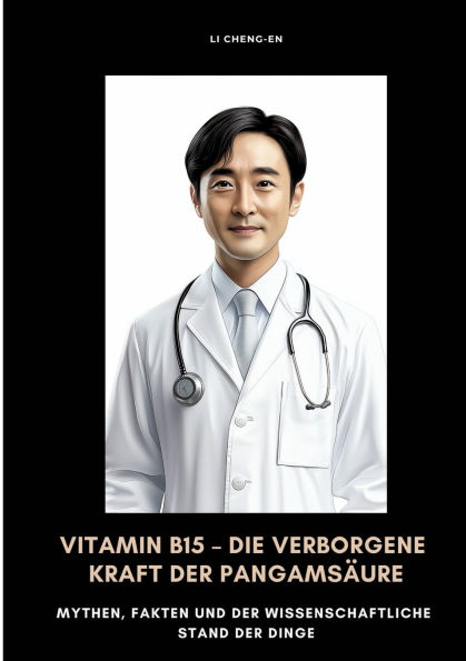 Vitamin B15 - Die verborgene Kraft der Pangamsï¿½ure: Mythen, Fakten und wissenschaftliche Stand Dinge