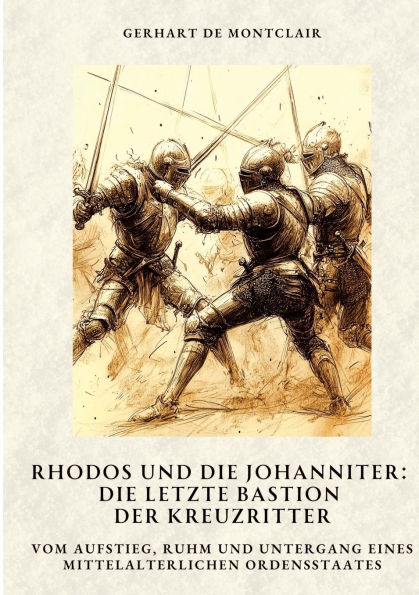 Rhodos und Die Johanniter: letzte Bastion der Kreuzritter: Vom Aufstieg, Ruhm Untergang eines mittelalterlichen Ordensstaates