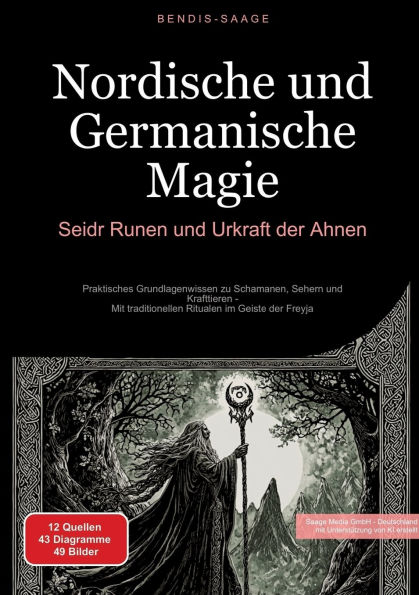 Nordische und Germanische Magie: Seidr, Runen Urkraft der Ahnen: Praktisches Grundlagenwissen zu Schamanen, Sehern Krafttieren - Mit traditionellen Ritualen im Geiste Freyja