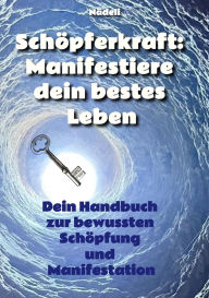 Title: Schöpferkraft: Manifestiere dein bestes Leben: Dein Handbuch zur bewussten Schöpfung und Manifestation, Author: Nädeli