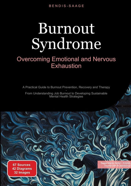Burnout Syndrome: Overcoming Emotional and Nervous Exhaustion: A Practical Guide to Prevention, Recovery Therapy - From Understanding Job Developing Sustainable Mental Health Strategies