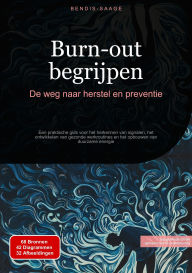Title: Burn-out begrijpen: De weg naar herstel en preventie: Een praktische gids voor het herkennen van signalen, het ontwikkelen van gezonde werkroutines en het opbouwen van duurzame energie, Author: Bendis A. I. Saage - Nederlands