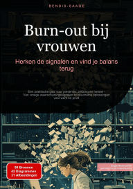 Title: Burn-out bij vrouwen: Herken de signalen en vind je balans terug: Een praktische gids voor preventie, zelfzorg en herstel - Van vroege waarschuwingssignalen tot duurzame oplossingen voor werk en privé, Author: Bendis A. I. Saage - Nederlands