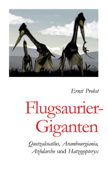 Flugsaurier-Giganten: Quetzalcoatlus, Arambourgiania, Azhdarcho und Hatzegopteryx