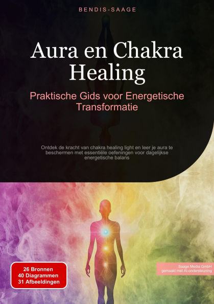 Aura en Chakra Healing: Praktische Gids voor Energetische Transformatie: Ontdek de kracht van chakra healing light en leer je aura te beschermen met essentiële oefeningen voor dagelijkse energetische balans