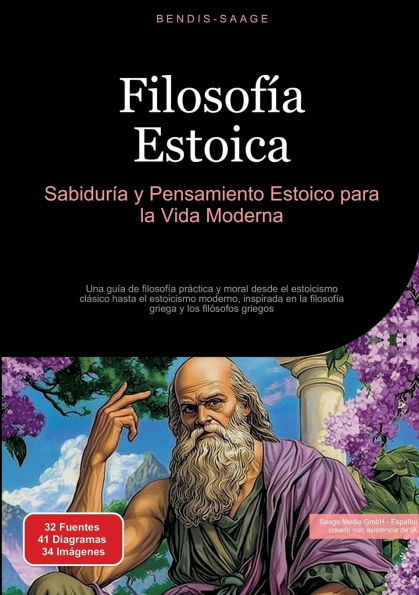 Filosofï¿½a Estoica: Sabidurï¿½a y Pensamiento Estoico para la Vida Moderna: Una guï¿½a de filosofï¿½a prï¿½ctica y moral desde el estoicismo clï¿½sico hasta el estoicismo moderno, inspirada en la filosofï¿½a griega y los filï¿½sofos griegos