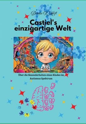 Castiel's einzigartige Welt: ï¿½ber die Besonderheiten eines Kindes im Autismus-Spektrum