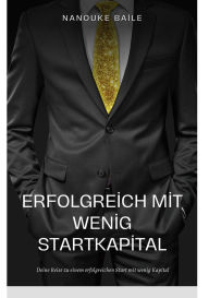 Title: Erfolgreich mit wenig Startkapital, Author: Nanouk Baile