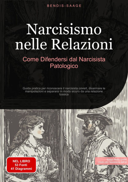 Narcisismo nelle Relazioni: Come Difendersi dal Narcisista Patologico: Guida pratica per riconoscere il narcisista covert, disarmare le manipolazioni e separarsi in modo sicuro da una relazione tossica