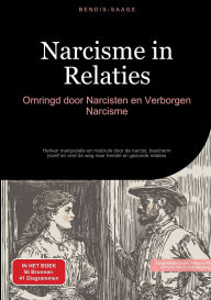 Title: Narcisme in Relaties: Omringd door Narcisten en Verborgen Narcisme: Herken manipulatie en misbruik door de narcist, bescherm jezelf en vind de weg naar herstel en gezonde relaties, Author: Bendis A I Saage - Nederlands