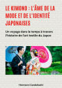 Le kimono : l'âme de la mode et de l'identité japonaises: Un voyage dans le temps à travers l'histoire de l'art textile du Japon