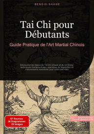 Title: Tai Chi pour Débutants : Guide Pratique de l'Art Martial Chinois: Découvrez les bases du Tai Chi Chuan et du Qi Gong : techniques fondamentales, exercices de respiration et mouvements essentiels pour votre bien-être, Author: Bendis A. I. Saage - Français