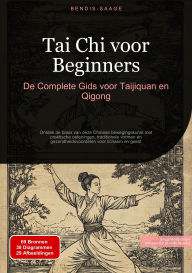 Title: Tai Chi voor Beginners: De Complete Gids voor Taijiquan en Qigong: Ontdek de basis van deze Chinese bewegingskunst met praktische oefeningen, traditionele vormen en gezondheidsvoordelen voor lichaam en geest, Author: Bendis A. I. Saage - Nederlands