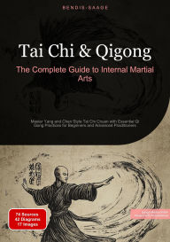Title: Tai Chi & Qigong: The Complete Guide to Internal Martial Arts: Master Yang and Chen Style Tai Chi Chuan with Essential Qi Gong Practices for Beginners and Advanced Practitioners, Author: Bendis A. I. Saage - English