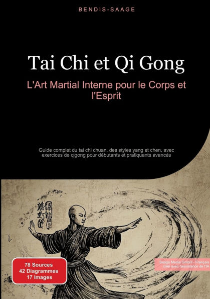 Tai Chi et Qi Gong: L'Art Martial Interne pour le Corps et l'Esprit: Guide complet du tai chi chuan, des styles yang et chen, avec exercices de qigong pour dï¿½butants et pratiquants avancï¿½s