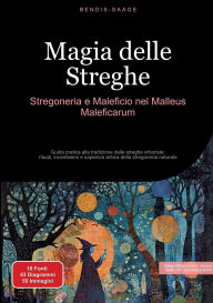 Title: Magia delle Streghe: Stregoneria e Maleficio nel Malleus Maleficarum: Guida pratica alla tradizione delle streghe erboriste: rituali, incantesimi e sapienza antica della stregoneria naturale, Author: Bendis A I Saage - Italiano