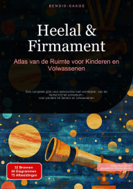 Title: Heelal & Firmament: Atlas van de Ruimte voor Kinderen en Volwassenen: Een complete gids voor astronomie met verrekijker, van de hemel tot het universum - voor peuters tot tieners en volwassenen, Author: Bendis A. I. Saage - Nederlands