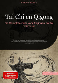 Title: Tai Chi en Qigong: De Complete Gids voor Taijiquan en Tai Chi Chuan: Ontdek de basis van deze Chinese bewegingskunst - van filosofie en traditionele stijlen tot gezondheidsvoordelen voor beginners, Author: Bendis A. I. Saage - Nederlands