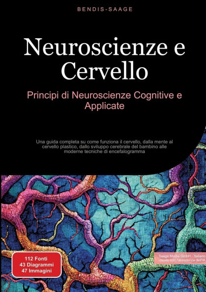 Neuroscienze e Cervello: Principi di Cognitive Applicate: Una guida completa su come funziona il cervello, dalla mente al cervello plastico, dallo sviluppo cerebrale del bambino alle moderne tecniche encefalogramma