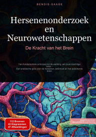 Title: Hersenenonderzoek en Neurowetenschappen: De Kracht van het Brein: Van fundamentele principes tot de werking van jouw krachtige brein - Een praktische gids over de hersenen, breinrust en het puberende brein, Author: Bendis A. I. Saage - Nederlands