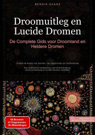 Title: Droomuitleg en Lucide Dromen: De Complete Gids voor Droomland en Heldere Dromen: Ontdek de kracht van dromen, van dagdromen tot nachtmerries - Een praktische handleiding voor droomanalyse, droomverwerking en lucide dromen meditatie, Author: Bendis A. I. Saage - Nederlands
