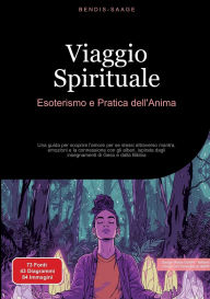 Title: Viaggio Spirituale: Esoterismo e Pratica dell'Anima: Una guida per scoprire l'amore per se stessi attraverso mantra, emozioni e la connessione con gli alberi, ispirata dagli insegnamenti di Gesï¿½ e dalla Bibbia, Author: Bendis A I Saage - Italiano