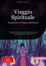 Title: Viaggio Spirituale: Esoterismo e Pratica dell'Anima: Una guida per scoprire l'amore per se stessi attraverso mantra, emozioni e la connessione con gli alberi, ispirata dagli insegnamenti di Gesù e dalla Bibbia, Author: Bendis A. I. Saage - Italiano