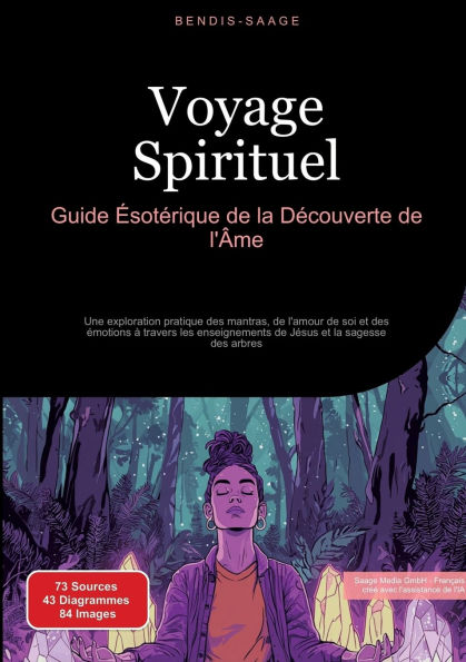 Voyage Spirituel: Guide ï¿½sotï¿½rique de la Dï¿½couverte de l'ï¿½me: Une exploration pratique des mantras, de l'amour de soi et des ï¿½motions ï¿½ travers les enseignements de Jï¿½sus et la sagesse des arbres