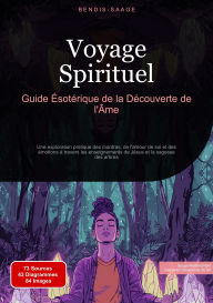 Title: Voyage Spirituel: Guide Ésotérique de la Découverte de l'Âme: Une exploration pratique des mantras, de l'amour de soi et des émotions à travers les enseignements de Jésus et la sagesse des arbres, Author: Bendis A. I. Saage - Français