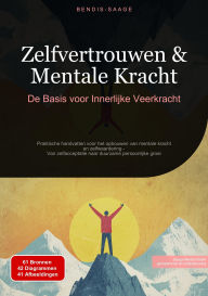 Title: Zelfvertrouwen & Mentale Kracht: De Basis voor Innerlijke Veerkracht: Praktische handvatten voor het opbouwen van mentale kracht en zelfwaardering - Van zelfacceptatie naar duurzame persoonlijke groei, Author: Bendis A. I. Saage - Nederlands