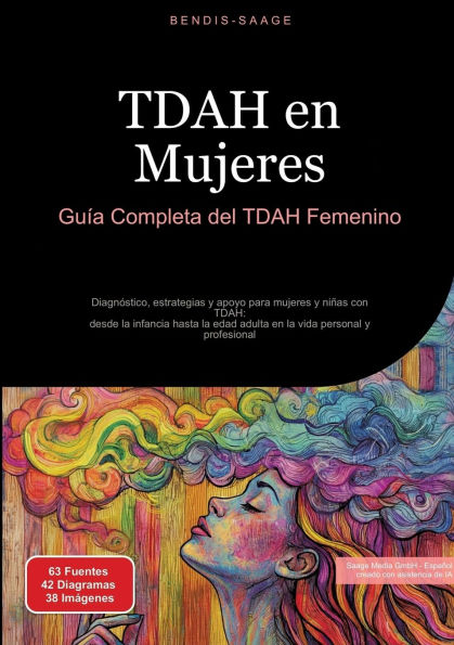 TDAH en Mujeres: Guï¿½a Completa del TDAH Femenino: Diagnï¿½stico, estrategias y apoyo para mujeres y niï¿½as con TDAH: desde la infancia hasta la edad adulta en la vida personal y profesional