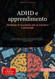 Title: ADHD e apprendimento: Strategie di successo per la scuola e l'università: Guida pratica per imparare con successo con ADHD: tecniche di concentrazione, organizzazione dello studio e supporto efficace, Author: Bendis A. I. Saage - Italiano
