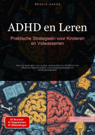 Title: ADHD en Leren: Praktische Strategieën voor Kinderen en Volwassenen: Een complete gids voor ouders, leerkrachten en ADHD'ers met effectieve leertechnieken, concentratiestrategieën en studievaardigheden, Author: Bendis A. I. Saage - Nederlands